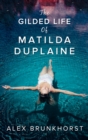 The Gilded Life Of Matilda Duplaine - eBook