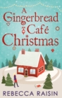 A Gingerbread Cafe Christmas : Christmas at the Gingerbread Cafe / Chocolate Dreams at the Gingerbread Cafe / Christmas Wedding at the Gingerbread Cafe - eBook