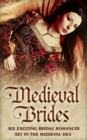 Medieval Brides : The Novice Bride / the Dumont Bride / the Lord's Forced Bride / the Warrior's Princess Bride / the Overlord's Bride / Templar Knight, Forbidden Bride - eBook