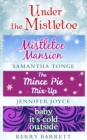 Under The Mistletoe : Mistletoe Mansion / the Mince Pie Mix-Up / Baby it's Cold Outside - eBook
