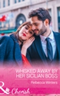 Whisked Away By Her Sicilian Boss - eBook