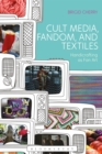 Cult Media, Fandom, and Textiles : Handicrafting as Fan Art - eBook