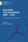 Housing the Workers, 1850-1914 : A Comparative Perspective - eBook