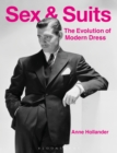 Sex and Suits : The Evolution of Modern Dress - eBook