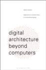 Digital Architecture Beyond Computers : Fragments of a Cultural History of Computational Design - Book