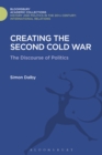 Creating the Second Cold War : The Discourse of Politics - eBook