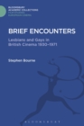 Brief Encounters : Lesbians and Gays in British Cinema 1930 - 1971 - Book