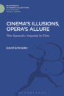 Cinema's Illusions, Opera's Allure : The Operatic Impulse in Film - Book