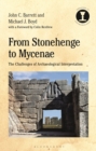 From Stonehenge to Mycenae : The Challenges of Archaeological Interpretation - Book