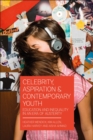 Celebrity, Aspiration and Contemporary Youth : Education and Inequality in an Era of Austerity - eBook