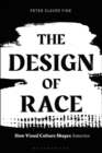 The Design of Race : How Visual Culture Shapes America - Book