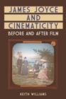 James Joyce and Cinematicity : Before and After Film - Book