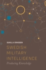 Swedish Military Intelligence : Producing Knowledge - eBook