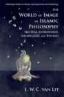 The World of Image in Islamic Philosophy : Ibn Sina, Suhrawardi, Shahrazuri and Beyond - eBook