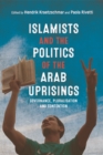 Islamists and the Politics of the Arab Uprisings : Governance, Pluralisation and Contention - Book