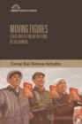Moving Figures : Class and Feeling in the Films of Jia Zhangke - Book