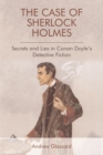 The Case of Sherlock Holmes : Secrets and Lies in Conan Doyle's Detective Fiction - Book