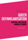 Queer Defamiliarisation : Writing, Mattering, Making Strange - Book