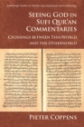 Seeing God in Sufi Qur'an Commentaries : Crossings between This World and the Otherworld - eBook