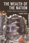 The Wealth of the Nation : Scotland, Culture and Independence - Book