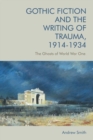 Gothic Fiction and the Writing of Trauma, 1914-1934 : The Ghosts of World War One - Book