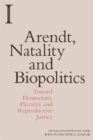 Arendt, Natality and Biopolitics : Toward Democratic Plurality and Reproductive Justice - eBook