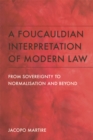 A Foucauldian Interpretation of Modern Law : From Sovereignty to Normalisation and Beyond - Book