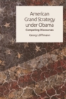 American Grand Strategy Under Obama : Competing Discourses - Book