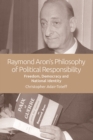 The Political Theories of Raymond Aron : Freedom, Democracy and National Identity - Book