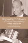 Raymond Aron's Philosophy of Political Responsibility : Freedom, Democracy and National Identity - eBook