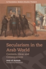 Secularism in the Arab World : Contexts, Ideas and Consequences - Book