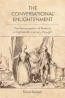 The Conversational Enlightenment : The Reconception of Rhetoric in Eighteenth-Century Thought - eBook