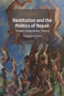 Restitution and the Politics of Repair : Tropes, Imaginaries, Theory - Book