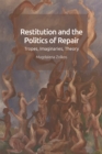 Restitution and the Politics of Repair : Tropes, Imaginaries, Theory - eBook