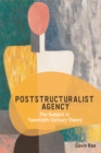 Poststructuralist Agency : The Subject in Twentieth-Century Theory - Book