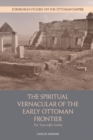 The Spiritual Vernacular of the Early Ottoman Frontier : The Yazicioglu Family - eBook