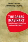 The Greek Imaginary : From Homer to Heraclitus, Seminars 1982-1983 - Book