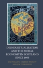 Deindustrialisation and the Moral Economy in Scotland Since 1955 - Book