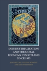 Deindustrialisation and the Moral Economy in Scotland Since 1955 - Book