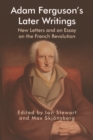 Adam Ferguson's Later Writings : New Letters and an Essay on the French Revolution - eBook