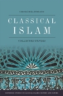 Classical Islam : Collected Essays - Book