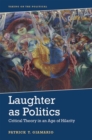 Laughter as Politics : Critical Theory in an Age of Hilarity - Book