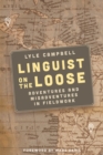 Linguist on the Loose : Adventures and Misadventures in Fieldwork - Book