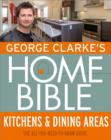 George Clarke's Home Bible: Kitchens & Dining Area : The All-You-Need-To-Know Guide - eBook