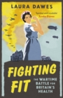 Fighting Fit : The Wartime Battle for Britain's Health - Book
