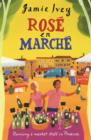 Rose En Marche : Running A Market Stall In Provence - eBook