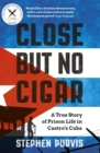Close But No Cigar : A True Story of Prison Life in Castro's Cuba - Book