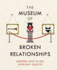 The Museum of Broken Relationships : Modern Love in 203 Everyday Objects - Book