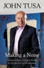 Making a Noise : Getting It Right, Getting It Wrong in Life, Arts and Broadcasting - eBook