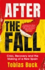 After the Fall : Crisis, Recovery and the Making of a New Spain - Book